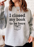 I Closed My Book To Be Here Design | Sweat Shirt | Athletic Heather | Bookish Nostalgia