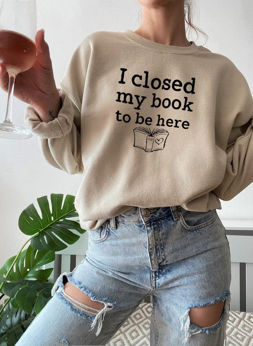 I Closed My Book To Be Here Design | Sweat Shirt | Beige | Bookish Nostalgia
