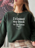 I Closed My Book To Be Here Design | Sweat Shirt | Forest Green | Bookish Nostalgia